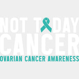 Not Today Cancer - Ovarian Cancer DTF Transfers - Adult Unisex - S & M (10’’) / Light Color Design (See Imaging)