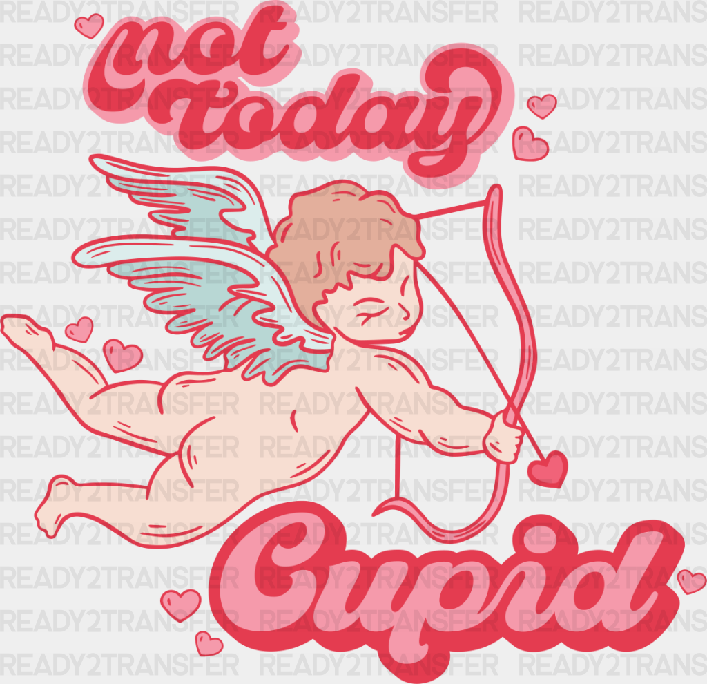 Not Today Cupid Eros Design - Valentine’s Day Dtf Transfer