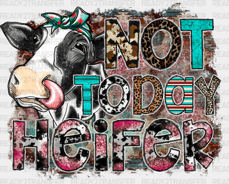 Not Today Heifer Design - Farm Animals Iron On Dtf Transfer