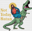 Not Today Satan Dino Design - Funny DTF Transfer
