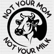 Not Your Mom Not Your Milk - Vegan DTF Transfers - Adult Unisex - S & M (10’’) / Dark Color Design (See Imaging)