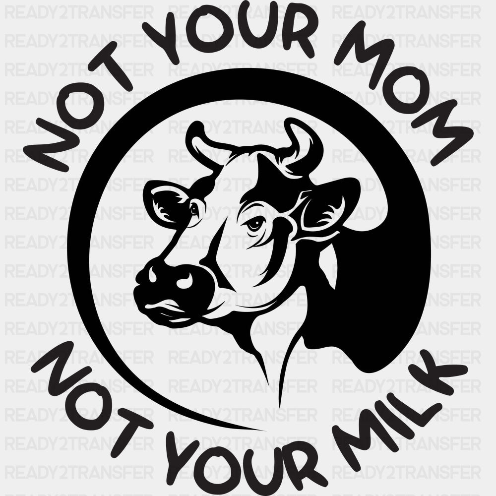 Not Your Mom Not Your Milk - Vegan DTF Transfers - Adult Unisex - S & M (10’’) / Dark Color Design (See Imaging)
