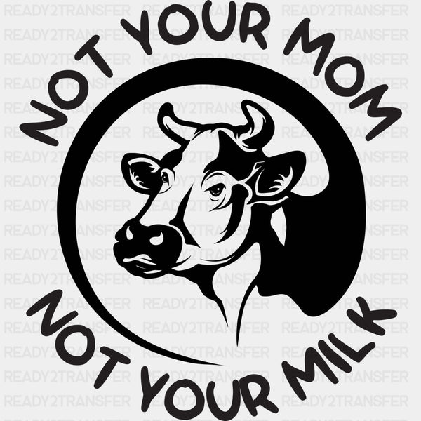 Not Your Mom Not Your Milk - Vegan DTF Transfers