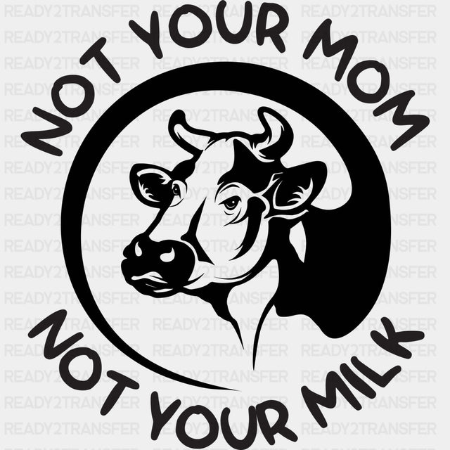Not Your Mom Not Your Milk - Vegan DTF Transfers - Adult Unisex - S & M (10’’) / Dark Color Design (See Imaging)