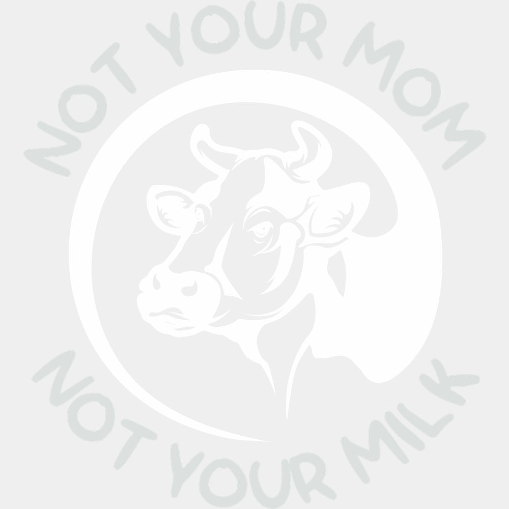 Not Your Mom Not Your Milk - Vegan DTF Transfers - Adult Unisex - S & M (10’’) / Light Color Design (See Imaging)