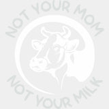 Not Your Mom Not Your Milk - Vegan DTF Transfers - Adult Unisex - S & M (10’’) / Light Color Design (See Imaging)