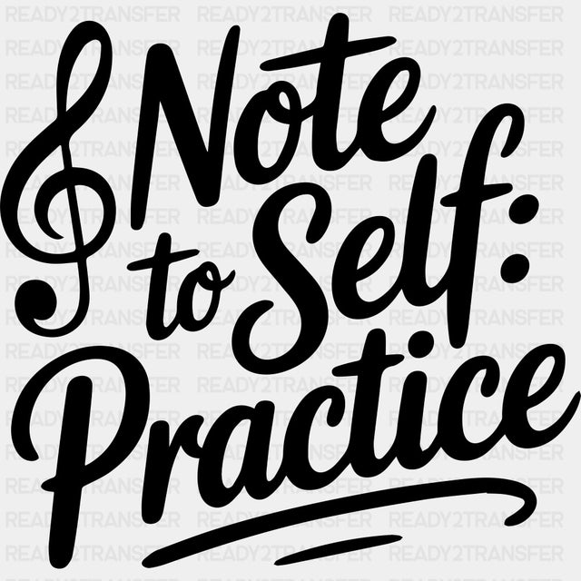 Note To Self, Practice - Music DTF Transfers ready2transfer Dark Color Design (See Imaging)