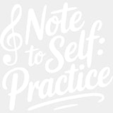 Note To Self, Practice - Music DTF Transfers ready2transfer Light Color Design (See Imaging)