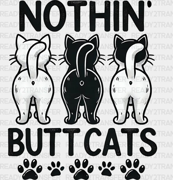 Nothing Butt Cats - Cats Iron On DTF Transfer