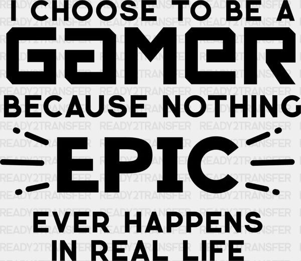 Nothing Epic Happens - Video Game DTF Heat Transfer