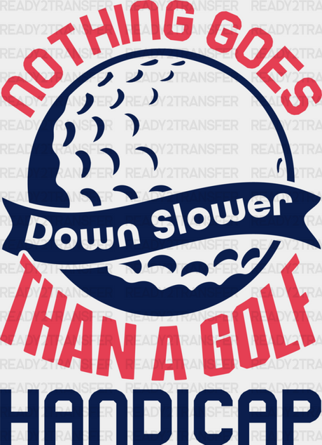 Nothing Goes Down Slower Than A Golf Handicap - Dtf Heat Transfer