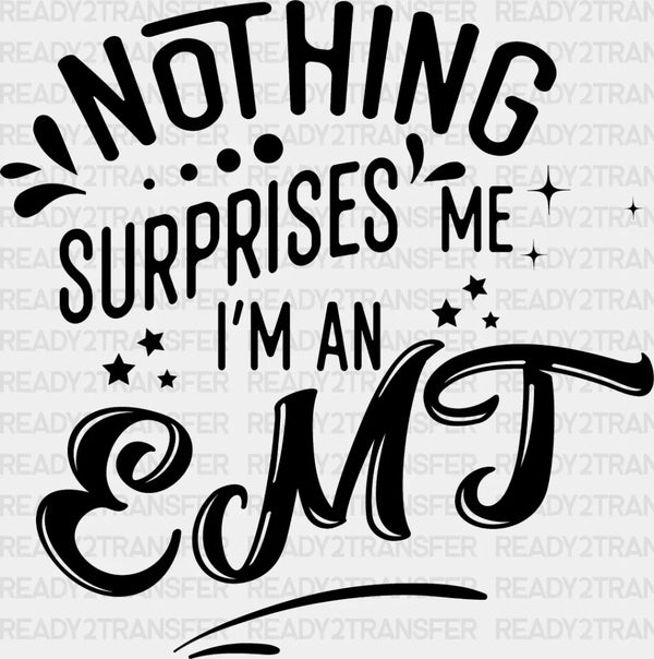 Nothing Surprises Me - EMT DTF Heat Transfer