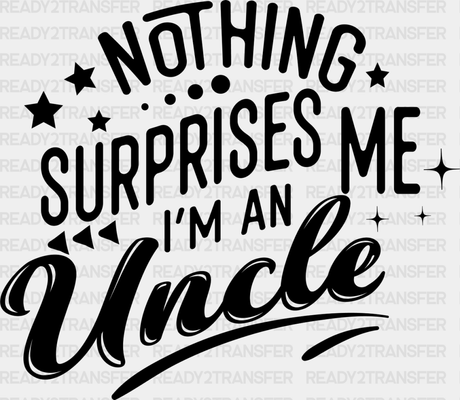 Nothing Surprises Me - Uncle Dtf Heat Transfer Adult Unisex S & M (10’’) / Dark Color Design