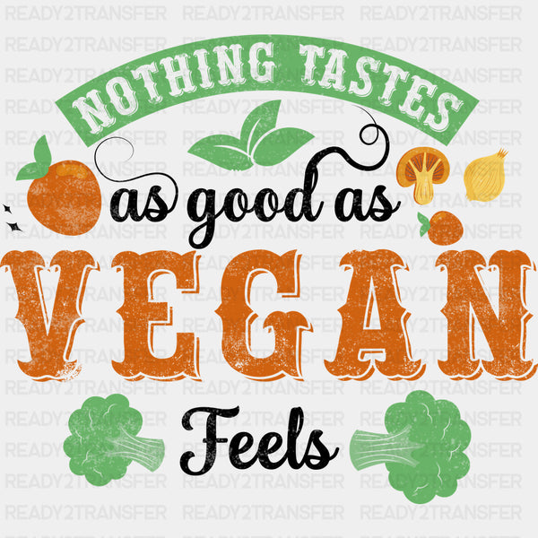 Nothing Tastes As Good As Vegan Feels - Vegan DTF Transfers