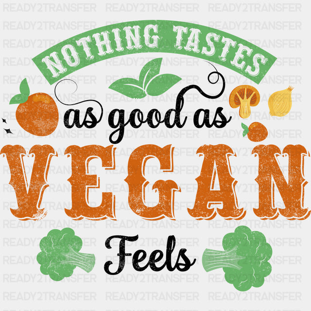 Nothing Tastes As Good As Vegan Feels - Vegan DTF Transfers - Adult Unisex - S & M (10’’) / Dark Color Design (See