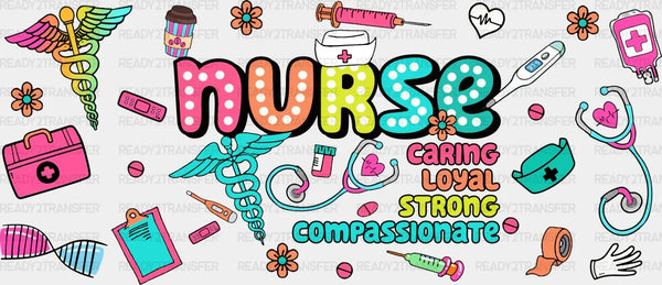 Nurse Caring Loyal Strong - Nurse Cup Wrap UV Sticker Permanent UV DTF Decal