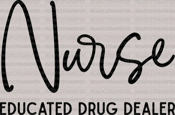Nurse Educated Drug Dealer DTF Heat Transfer, Nurse Design, Healthcare Workers DTF