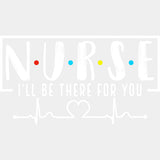 Nurse, I'll Be There For You - Nurse DTF Transfers ready2transfer Light Color Design (See Imaging)
