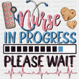 Nurse In Progress Please Wait - Nurse DTF Transfers ready2transfer