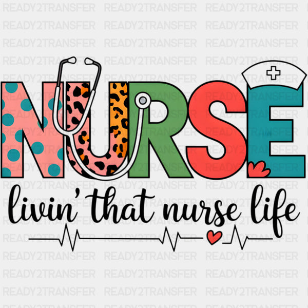 Nurse, Livin' That Nurse Life - Nurse DTF Transfers