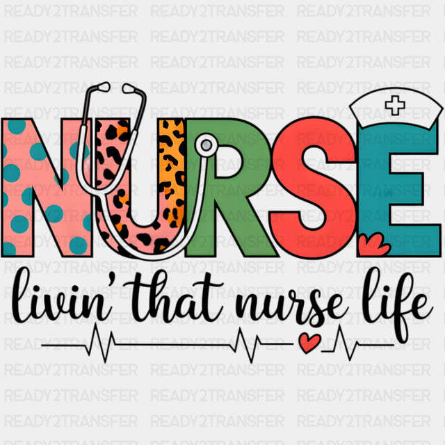 Nurse, Livin' That Nurse Life - Nurse DTF Transfers ready2transfer Dark Color Design (See Imaging)