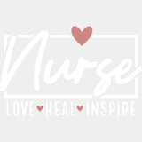 Nurse, Love, Heal, Inspire - Nurse DTF Transfers ready2transfer Light Color Design (See Imaging)