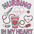 Nursing In My Heart - Nurse DTF Transfers ready2transfer