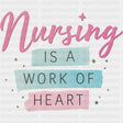 Nursing Is A Work Of Heart - Nurse DTF Transfers ready2transfer
