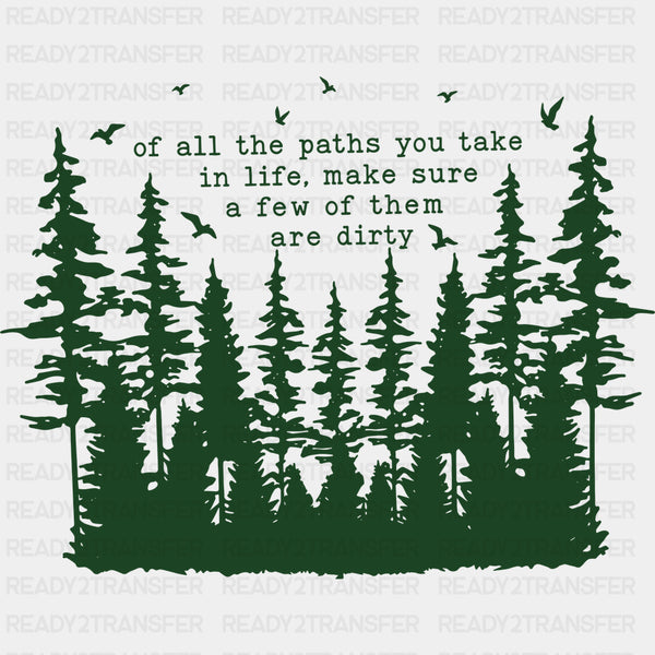 Of All The Paths You Take In Life - Hiking DTF Transfers