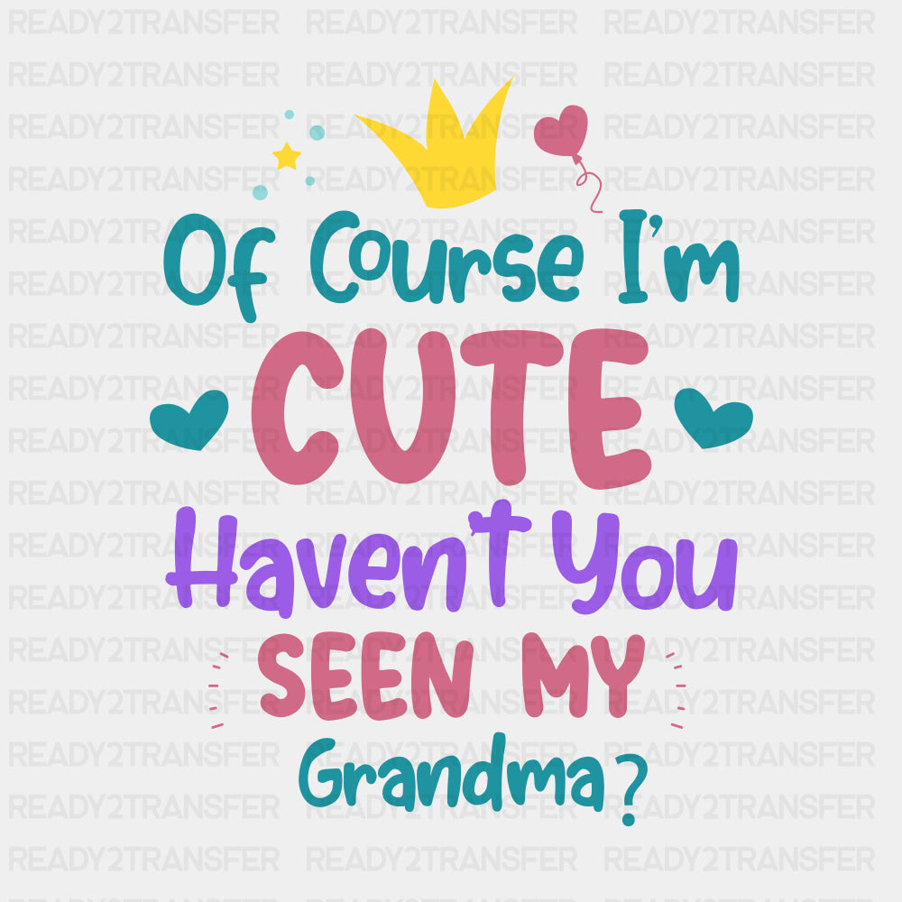 Of Course I'm Cute Haven't You Seen My Grandma - Baby DTF Transfer ready2transfer