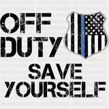 Off Duty Save Yourself - Police DTF Transfers ready2transfer Dark Color Design (See Imaging)