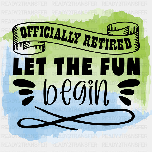 Officially Retired Let The Fun Begin - Retirement DTF Transfers ready2transfer Dark Color Design (See Imaging)
