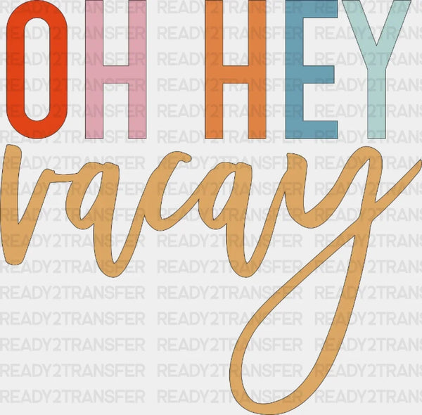 Oh Hey Vacay DTF Heat Transfer, Vacation Design, Vacay Mode DTF