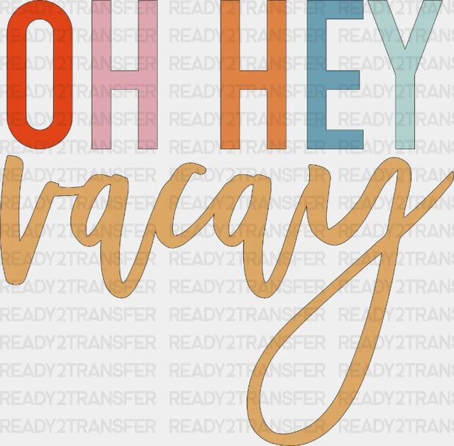 Oh Hey Vacay Dtf Heat Transfer Vacation Design Mode