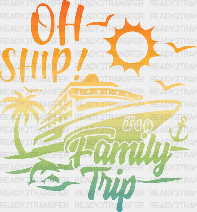 Oh Ship It’s A Family Trip - Cruise Dtf Heat Transfer