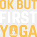 Ok But First Yoga - Yoga DTF Heat Transfer ready2transfer White