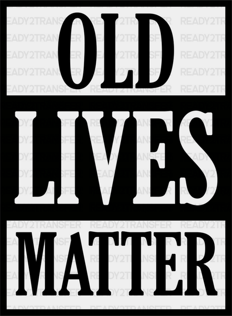 Old Lives Matter - Grandpa Dtf Heat Transfer Adult Unisex S & M (10’’) / Dark Color Design (See