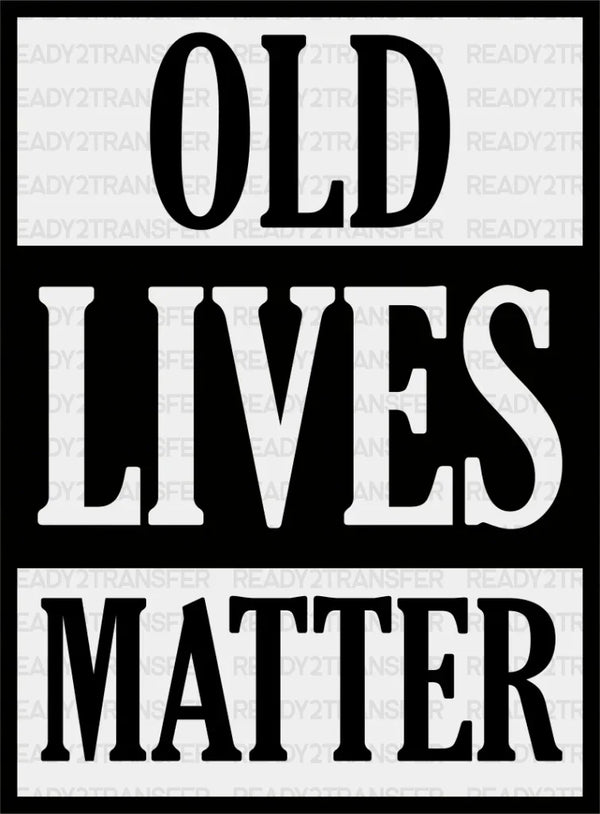 Old Lives Matter - Grandpa DTF Heat Transfer