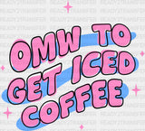 Omw To Get Iced Coffee - Dtf Transfer Adult Unisex S & M (10’’) / Dark Color Design (See Imaging)