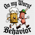 On My Wurst Behavior - Oktoberfest DTF Transfers ready2transfer Dark Color Design (See Imaging)