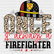 Once & Always A Firefighter - Fire Department DTF Transfers ready2transfer Dark Color Design (See Imaging)