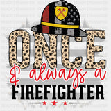 Once & Always A Firefighter - Fire Department DTF Transfers ready2transfer Dark Color Design (See Imaging)