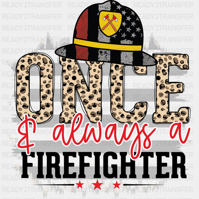 Once & Always A Firefighter - Fire Department DTF Transfers ready2transfer Dark Color Design (See Imaging)