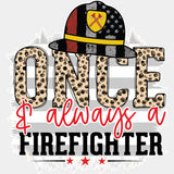 Once & Always A Firefighter - Fire Department DTF Transfers ready2transfer Light Color Design (See Imaging)