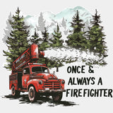 Once & Always A Firefighter - Fire Department DTF Transfers ready2transfer Light Color Design (See Imaging)
