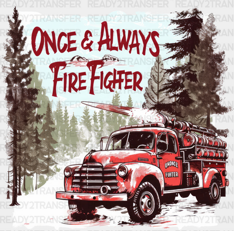 Once & Always Firefighter Design - Dtf Heat Transfer