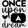 Once Upon A Dream - Anniversary DTF Transfer ready2transfer Dark Color Design (See Imaging)