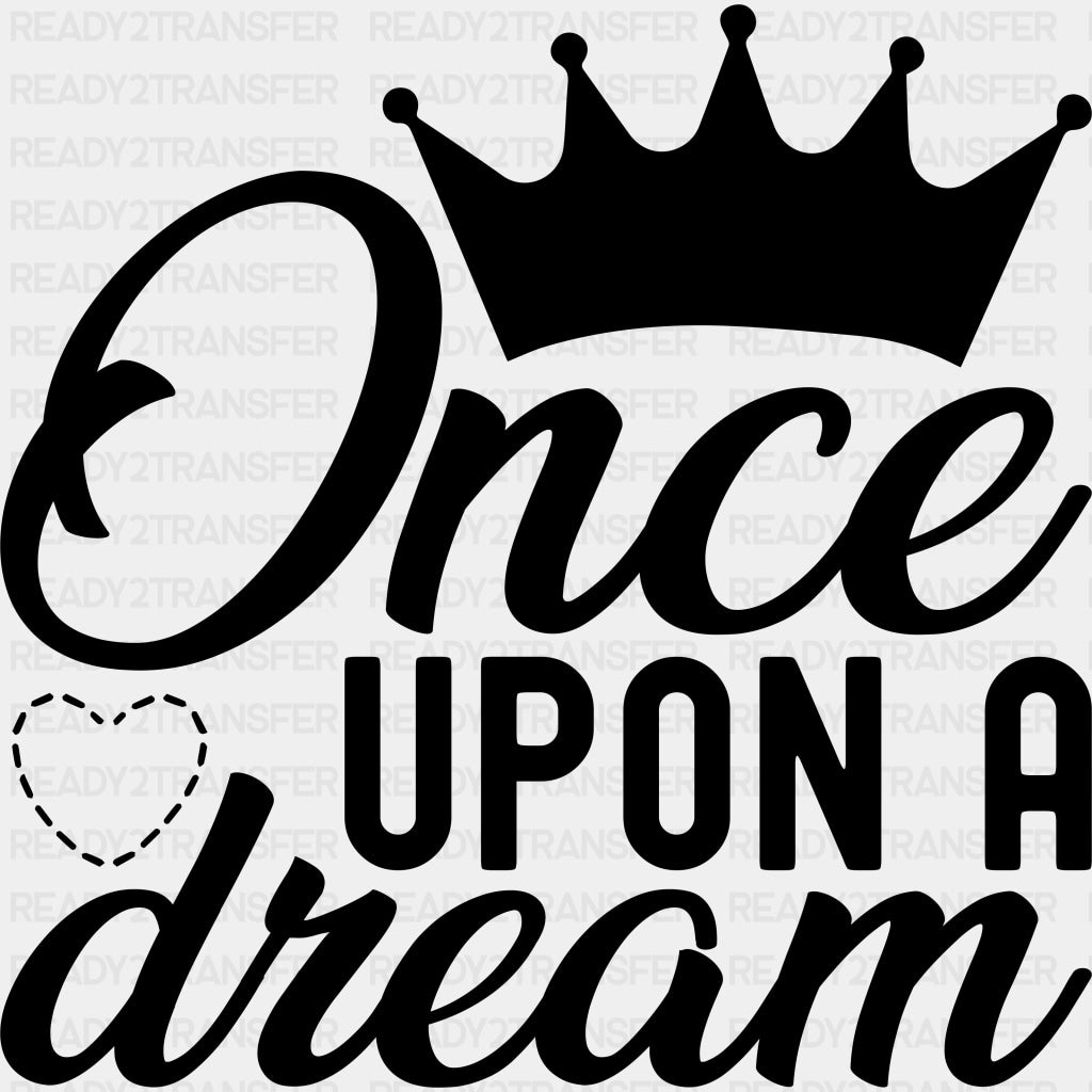 Once Upon A Dream B&W - Anniversary DTF Transfer ready2transfer Dark Color Design (See Imaging)