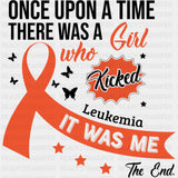 Once Upon A Time, There Was A Girl Who Kicked Leukemia - Leukemia DTF Transfers ready2transfer Dark Color Design (See Imaging)