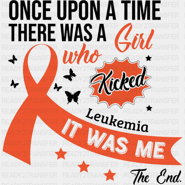 Once Upon A Time, There Was A Girl Who Kicked Leukemia - Leukemia DTF Transfers